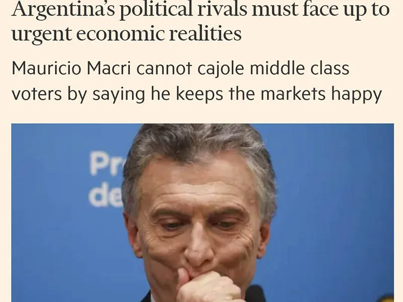 Para el Financial Times, los inversores creen que el gobierno de Macri terminó