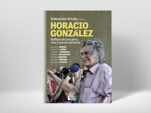Se publicó un libro sobre la obra y el pensamiento de Horacio González