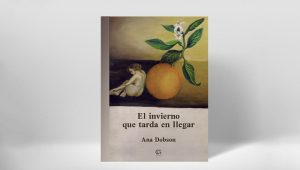 Este miércoles se presenta "El invierno que tarda en llegar", nuevo libro de Ana Dobson
