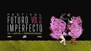 Festival Futuro Imperfecto: IA+Arte+Periodismo