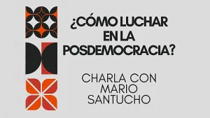 ¿Cómo luchar en la posdemocracia? Un encuentro para debatir el futuro próximo