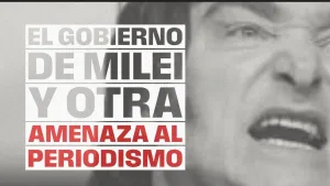 El gobierno de Javier Milei y otra amenaza al periodismo